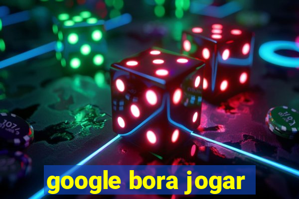 google bora jogar